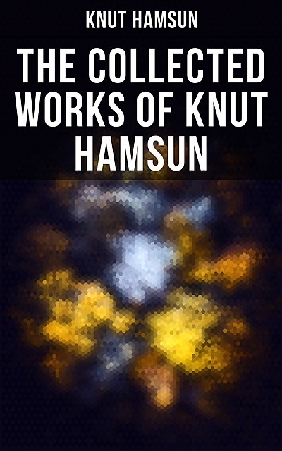 The Collected Works of Knut Hamsun, Knut Hamsun