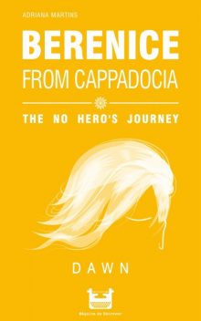 Berenice from Cappadocia: the no hero's journey – dawn, Adriana Martins