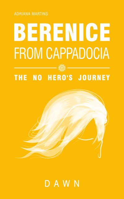 Berenice from Cappadocia: the no hero's journey – dawn, Adriana Martins