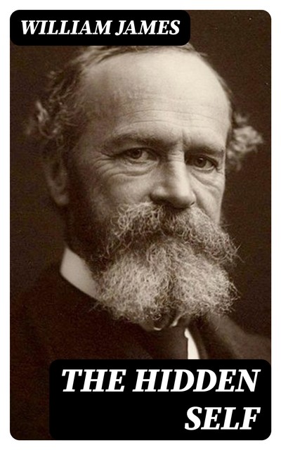 The Hidden Self, William James