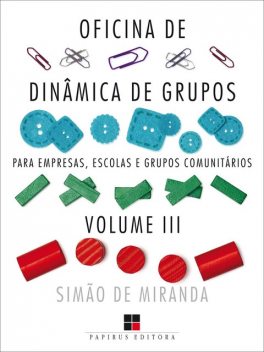Oficina de dinâmica de grupos para empresas, escolas e grupos comunitários – Volume III, Simão de Miranda