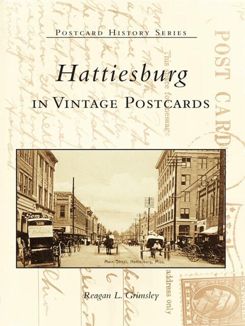 Hattiesburg in Vintage Postcards, Reagan L. Grimsley