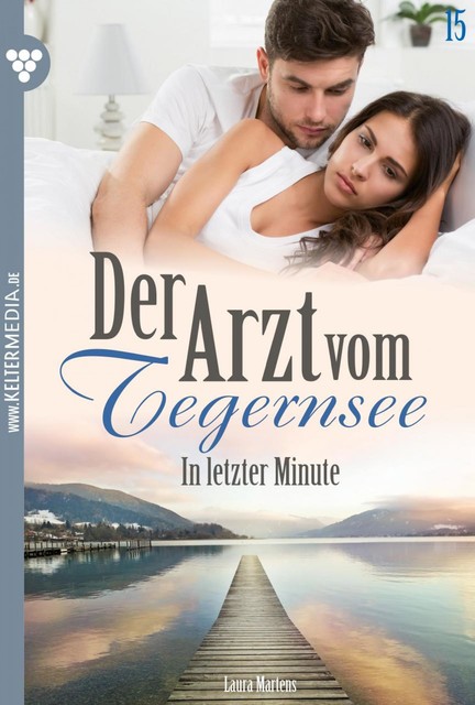 Der Arzt vom Tegernsee 15 – Arztroman, Laura Martens