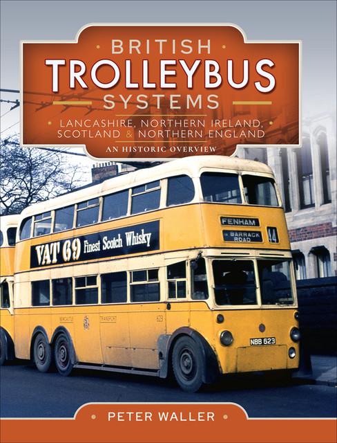 British Trolleybus Systems – Lancashire, Northern Ireland, Scotland and Northern England, Peter Waller