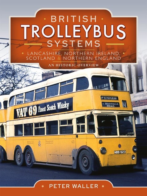 British Trolleybus Systems – Lancashire, Northern Ireland, Scotland and Northern England, Peter Waller