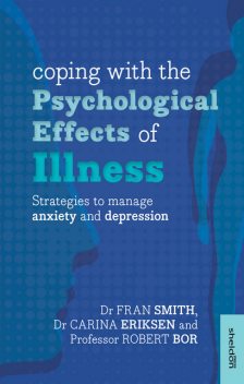 Coping with the Psychological Effects of Illness, Robert Bor, Carina Eriksen, Fran Smith
