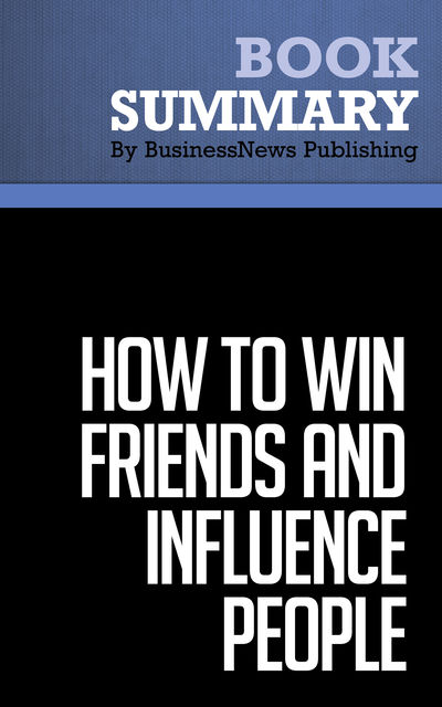 Summary: How to win friends and influence people  Dale Carnegie, Must Read Summaries