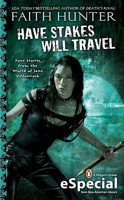 Have Stakes Will Travel: Stories From the World of Jane Yellowrock, Faith Hunter