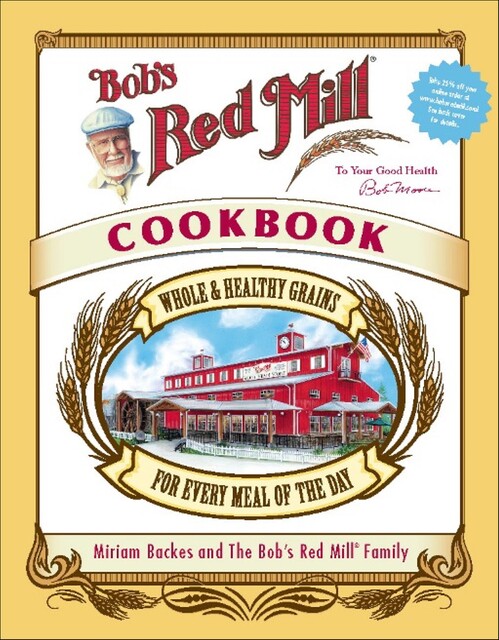 Bob's Red Mill Cookbook, Miriam Harris