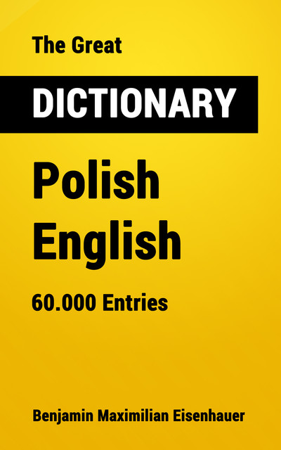 The Great Dictionary Polish – English, Benjamin Maximilian Eisenhauer