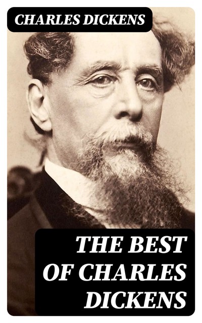 The Best of Charles Dickens, Charles Dickens