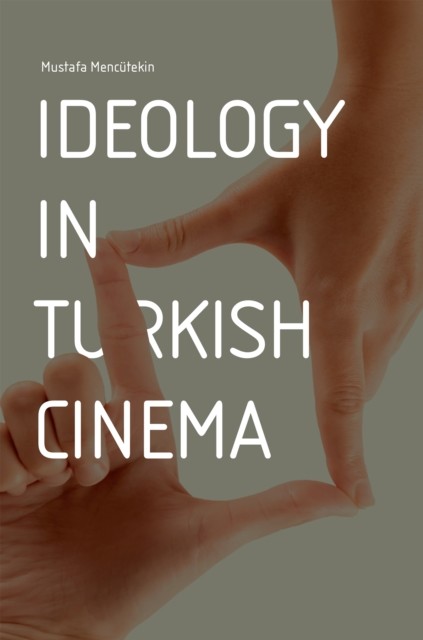Ideology in Turkish Cinema, Mustafa Mencutekin