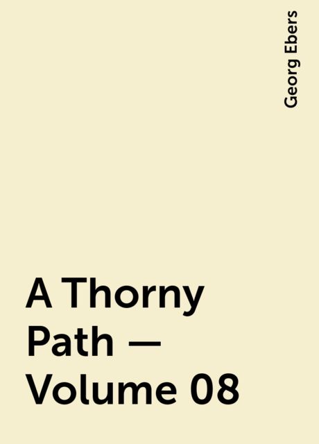 A Thorny Path — Volume 08, Georg Ebers