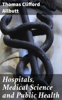 Hospitals, Medical Science and Public Health, Thomas Clifford Allbutt