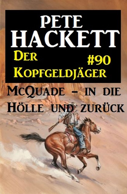 Der Kopfgeldjäger McQuade #90: McQuade – in die Hölle und zurück, Pete Hackett