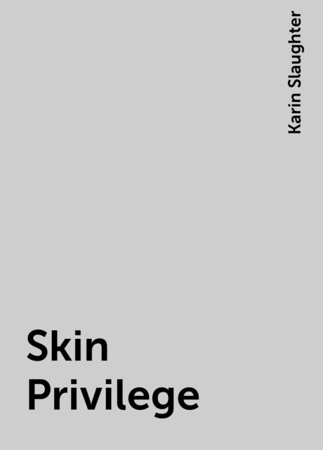 Skin Privilege, Karin Slaughter