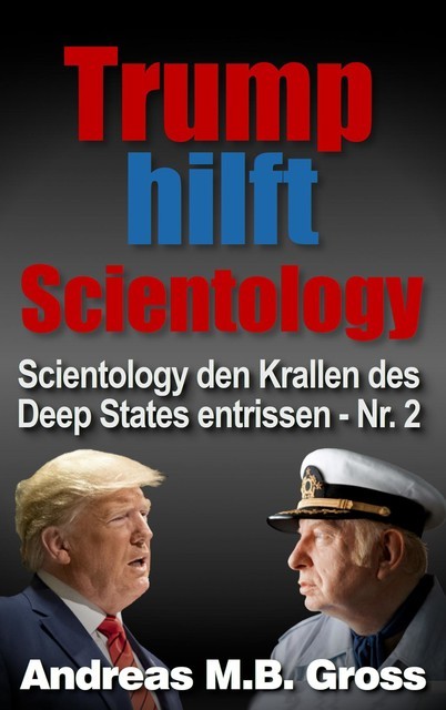 Trump hilft Scientology – Scientology den Krallen des Deep States entrissen, Andreas Groß