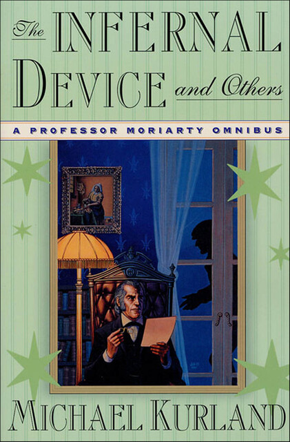 The Infernal Device & Others: A Professor Moriarty Omnibus, Michael Kurland