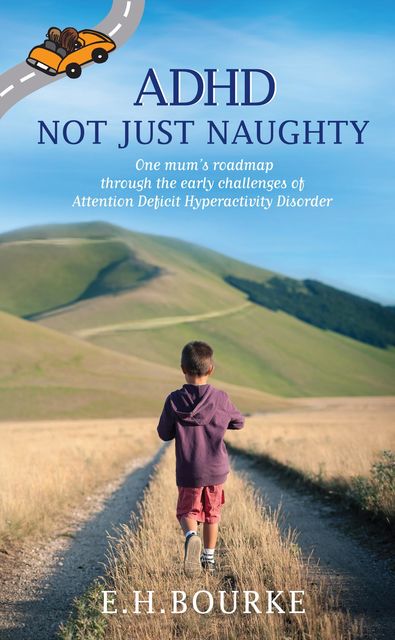 ADHD Not Just Naughty, E.H. Bourke