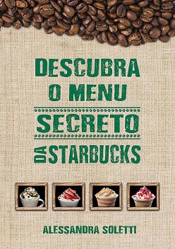Descubra O Menu Secreto Da Starbucks, Alessandra Soletti