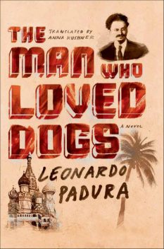 The Man Who Loved Dogs, Leonardo Padura