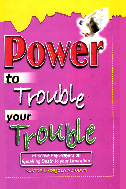 Power To Trouble Your Trouble, Ladejola Abiodun