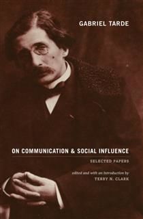 Gabriel Tarde On Communication and Social Influence, Gabriel Tarde