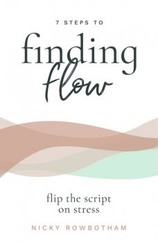 7 Steps to Finding Flow, Nicky Rowbotham