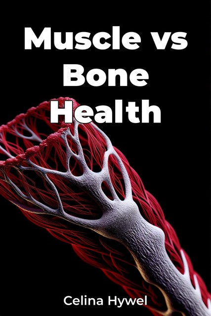 Muscle vs Bone Health, Celina Hywel