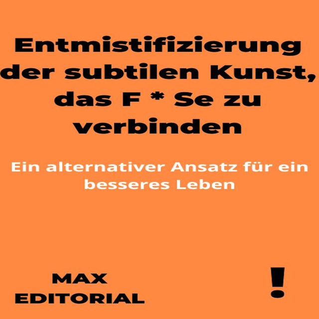 Entmistifizierung der subtilen Kunst, das F * Se zu verbinden, Max Editorial