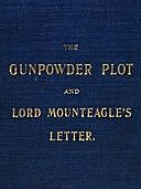 The Gunpowder Plot and Lord Mounteagle's Letter, Being a Proof, with Moral Certitude, of the Authorship of the Document Together with Some Account of the Whole Thirteen Gunpowder Conspirators, Including Guy Fawkes, Henry Spink