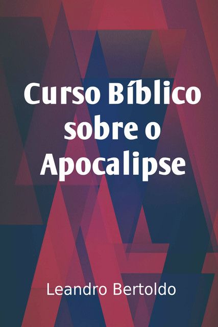 Curso Bíblico Sobre o Apocalipse, Leandro Bertoldo
