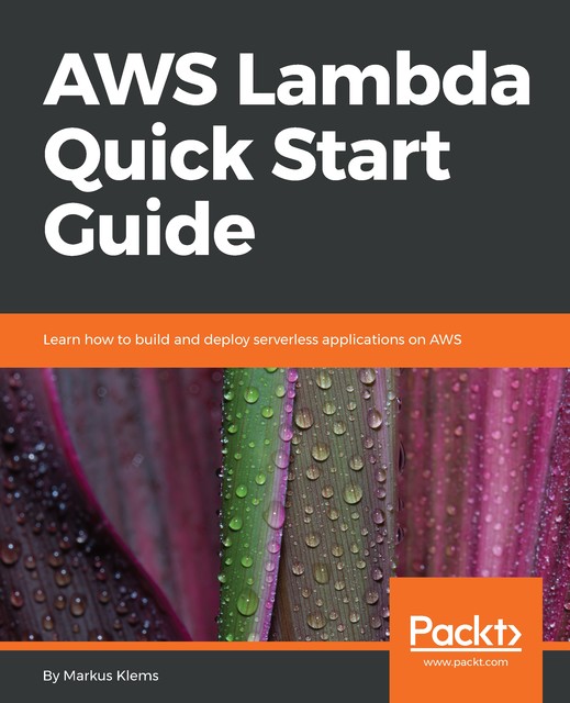 AWS Lambda Quick Start Guide, Markus Klems