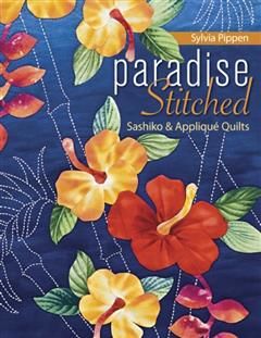 Paradise Stitched-Sashiko & Applique Quilts, Sylvia Pippen