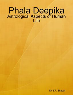 Phala Deepika : Astrological Aspects of Human Life, S.P. Bhagat