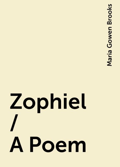 Zophiel / A Poem, Maria Gowen Brooks
