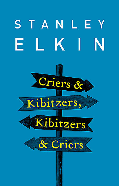 Criers & Kibitzers, Kibitzers & Criers, Stanley Elkin