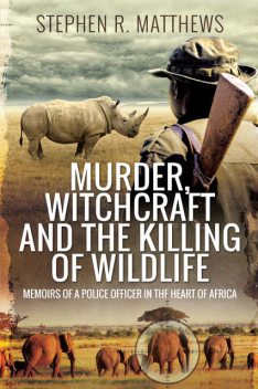 Murder, Witchcraft and the Killing of Wildlife, Stephen Matthews