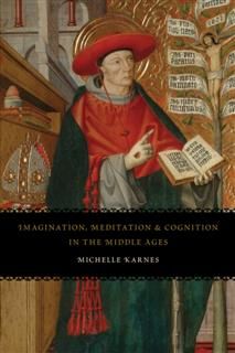 Imagination, Meditation, and Cognition in the Middle Ages, Michelle Karnes