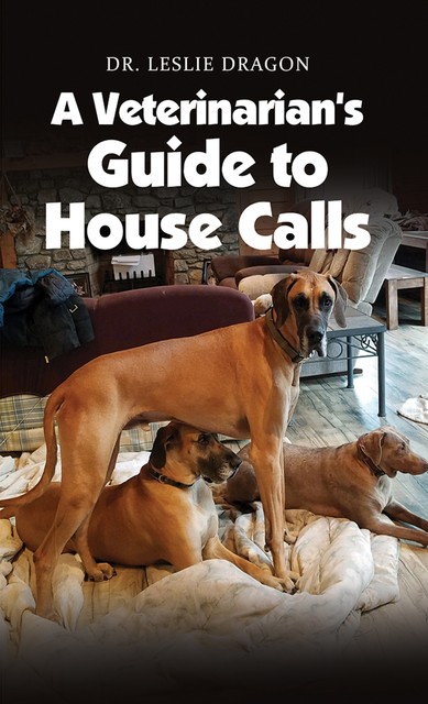 A Veterinarian's Guide to House Calls, Leslie Dragon