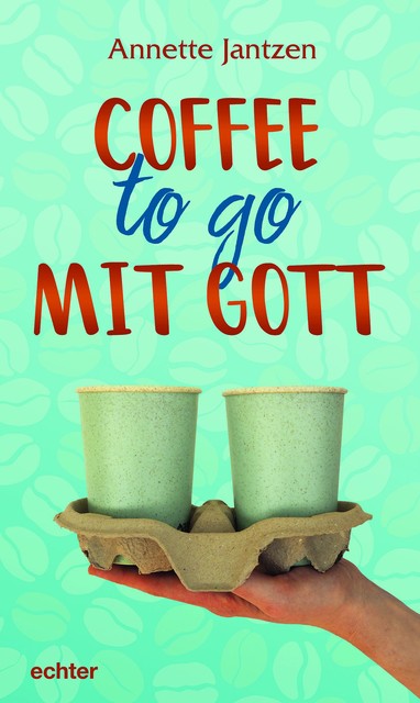 Coffee to go mit Gott, Annette Jantzen