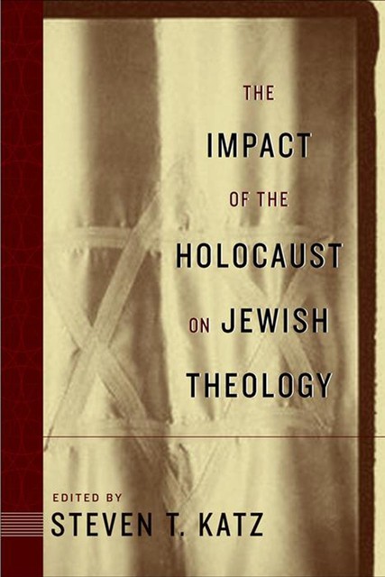 The Impact of the Holocaust on Jewish Theology, Steven Katz