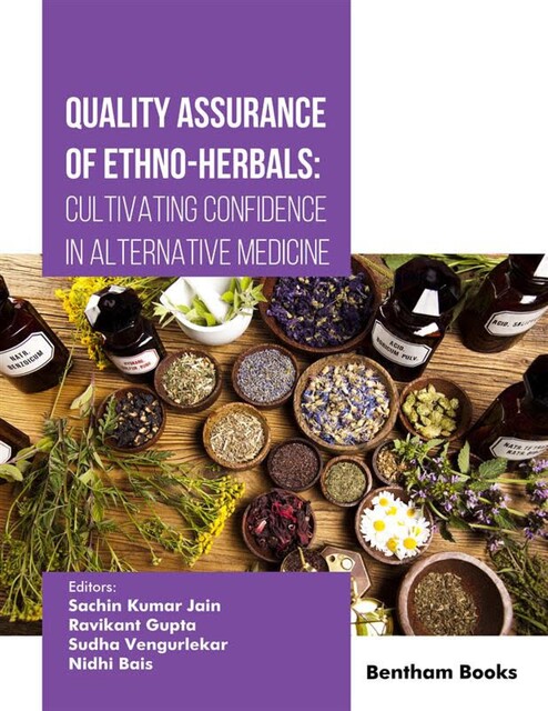 Quality Assurance of Ethno-Herbals: Cultivating Confidence in Alternative Medicine, amp, Nidhi Bais, Ravikant Gupta, Sa chin Kumar Jain, Sudha Vengurlekar