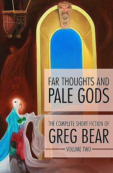 Far Thoughts and Pale Gods, Greg Bear