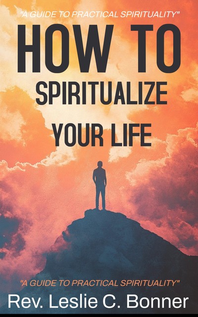 How To Spiritualize Your LIFE, Rev. Leslie Bonner