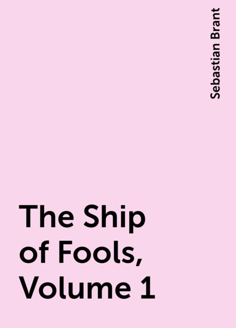 The Ship of Fools, Volume 1, Sebastian Brant
