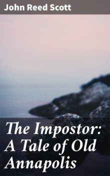 The Impostor: A Tale of Old Annapolis, John Reed Scott