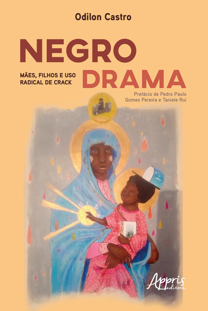 Negro Drama: Mães, Filhos e uso Radical de Crack, Odilon Castro