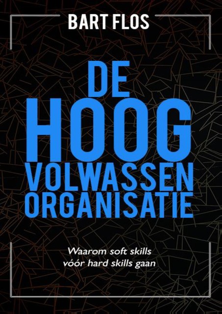 De hoogvolwassen organisatie, Bart Flos