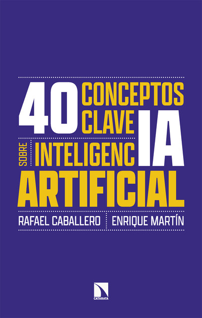 40 conceptos clave sobre inteligencia artificial, Enrique Martín, Rafael Caballero